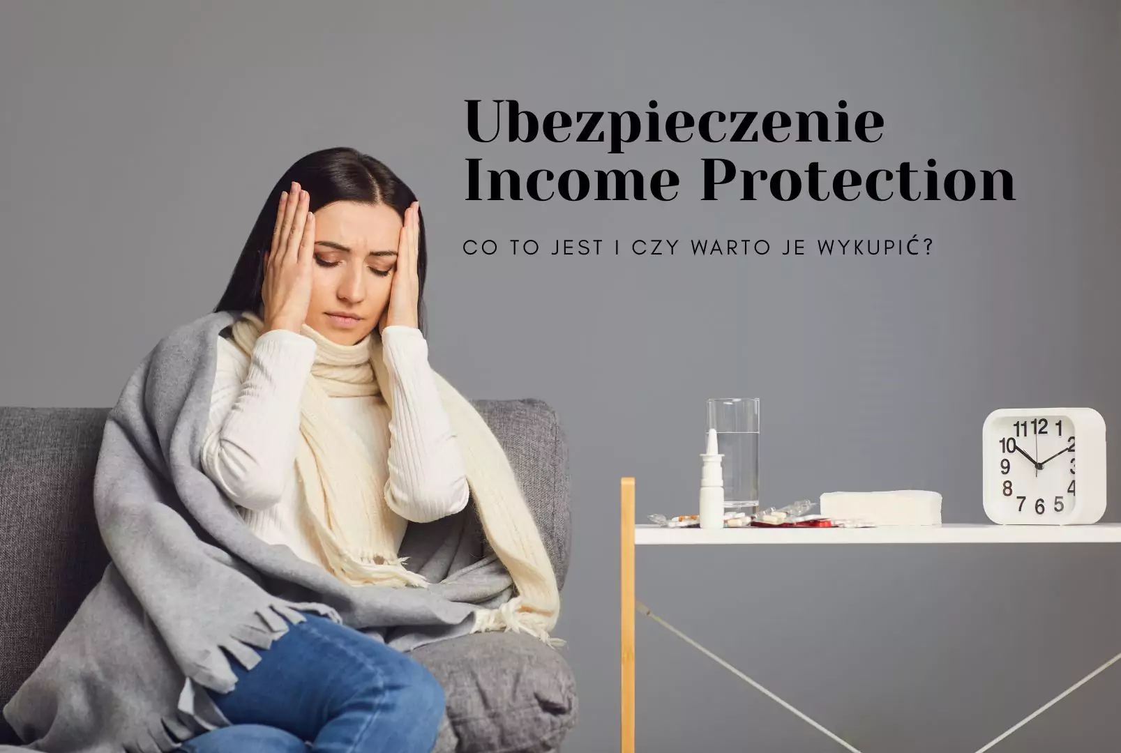 Ubezpieczenie Income Protection - co to jest i czy warto je wykupić?