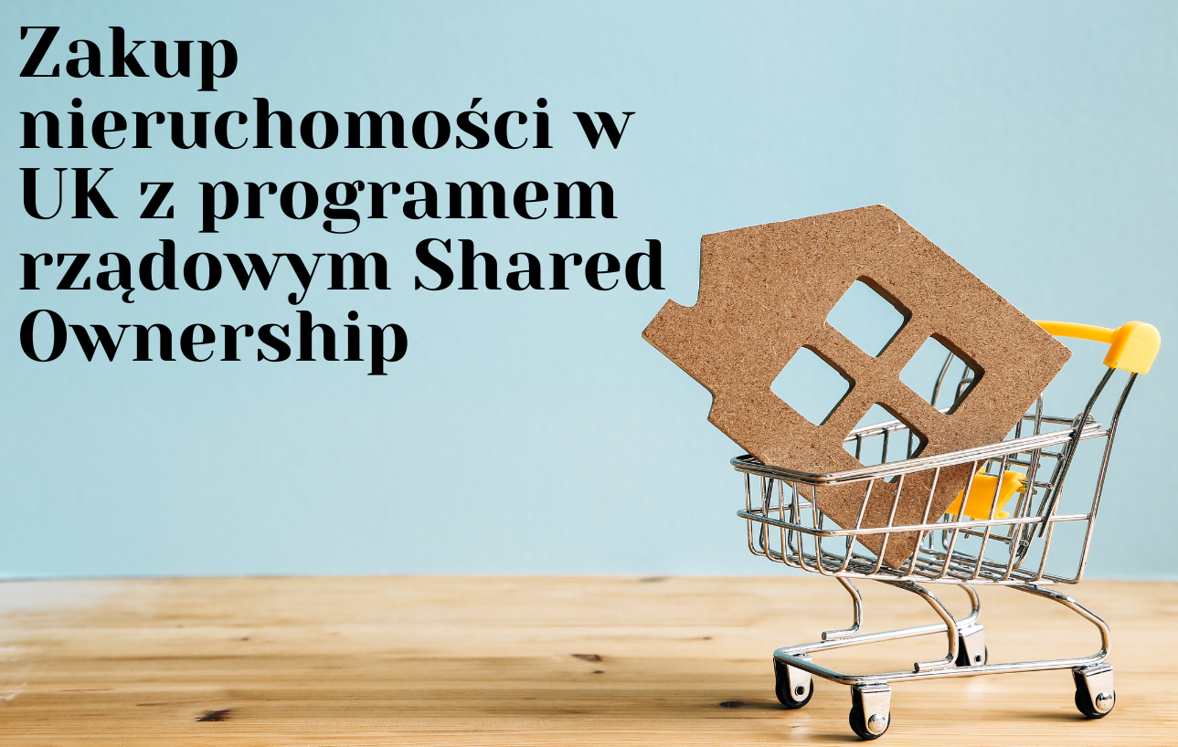 Zakup nieruchomości w UK z programem rządowym Shared Ownership