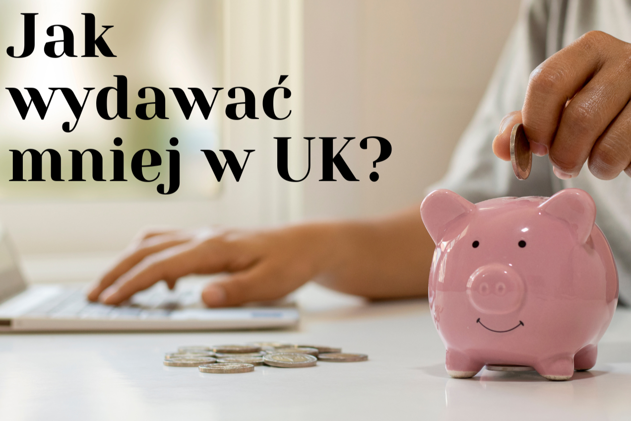 Jak wydawać mniej w UK