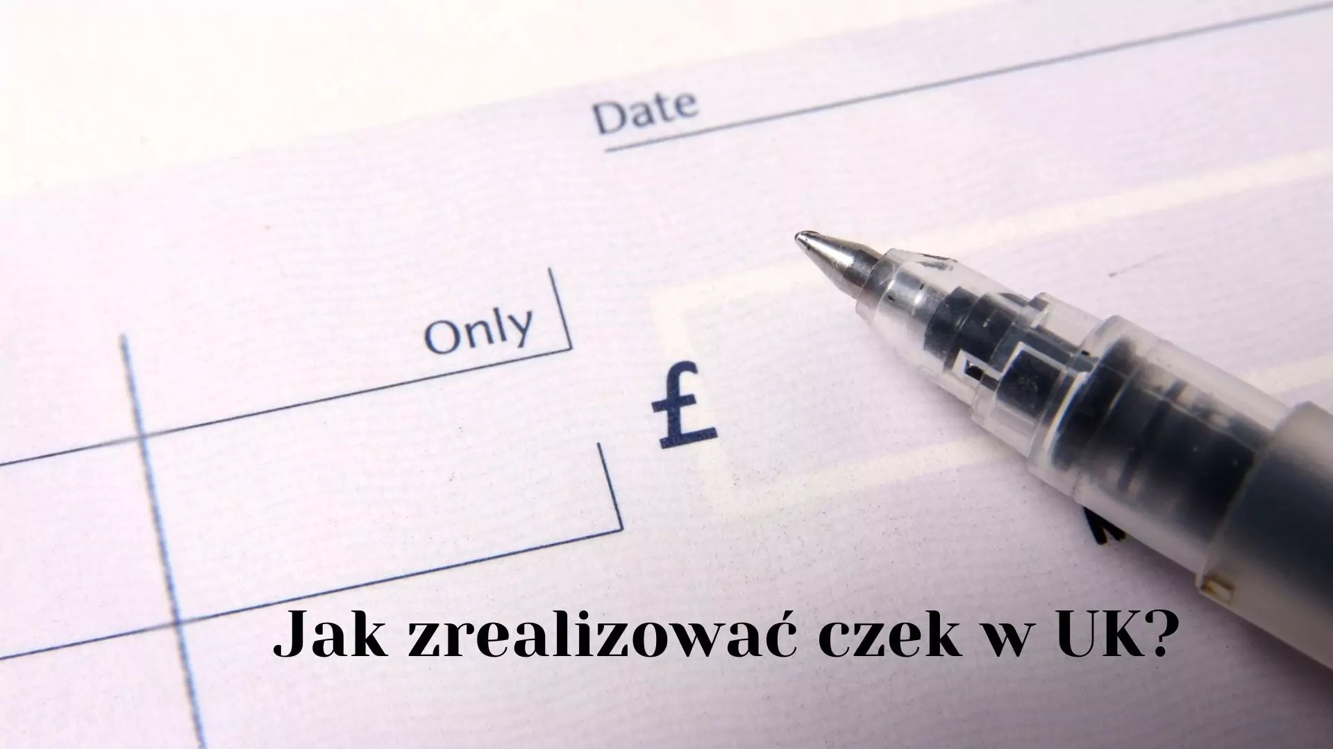 Jak zrealizować czek w UK?