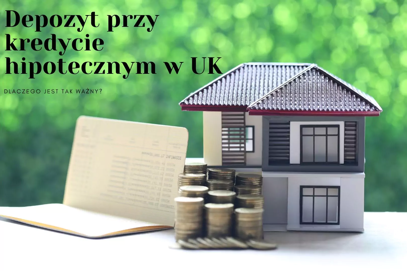 Depozyt przy kredycie hipotecznym w UK - Dlaczego jest tak ważny?